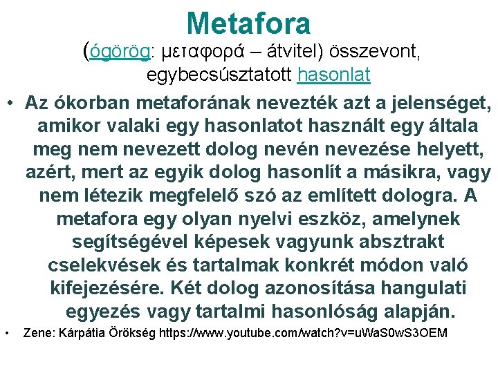 Metafora (ógörög: μεταφορά – átvitel) összevont, egybecsúsztatott hasonlat • Az ókorban metaforának nevezték azt