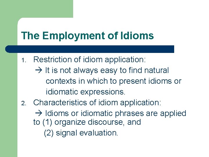 The Employment of Idioms 1. 2. Restriction of idiom application: It is not always