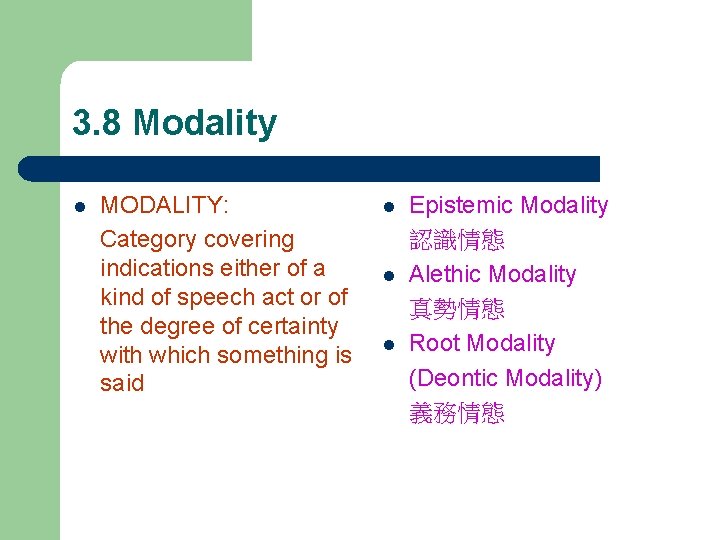 3. 8 Modality l MODALITY: Category covering indications either of a kind of speech