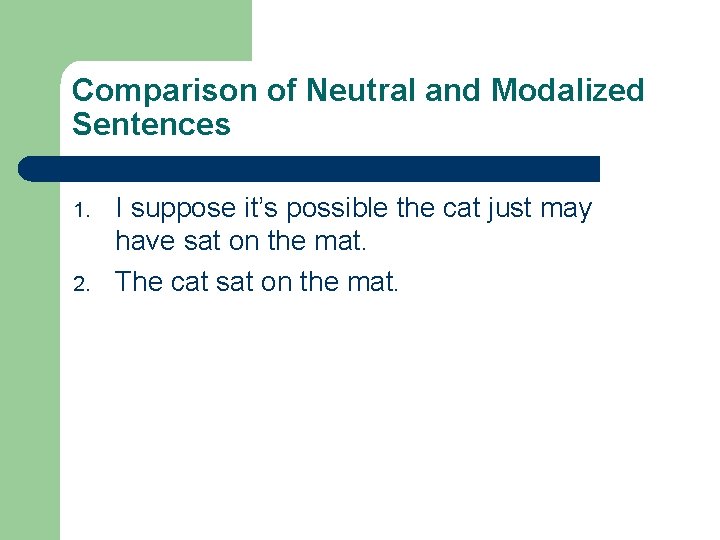 Comparison of Neutral and Modalized Sentences 1. 2. I suppose it’s possible the cat