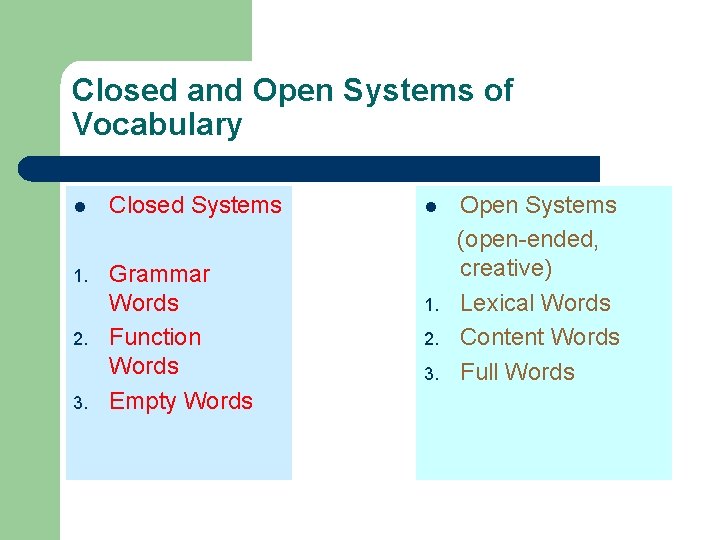 Closed and Open Systems of Vocabulary l Closed Systems 1. Grammar Words Function Words