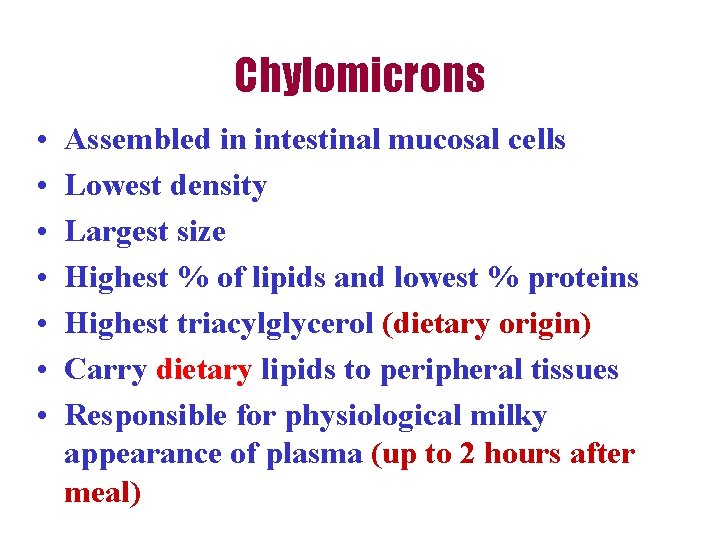 Chylomicrons • • Assembled in intestinal mucosal cells Lowest density Largest size Highest %