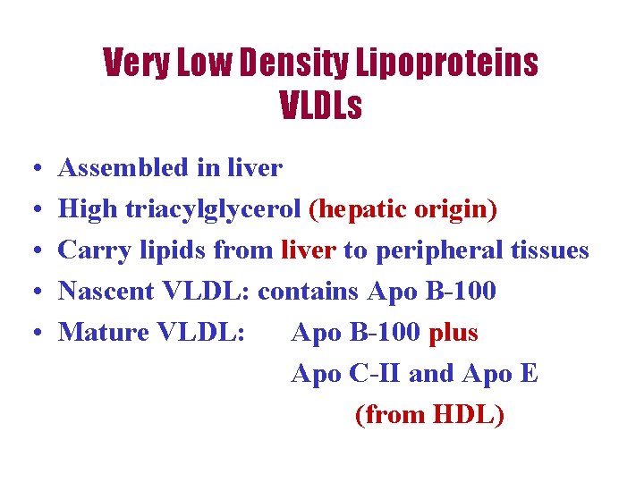 Very Low Density Lipoproteins VLDLs • • • Assembled in liver High triacylglycerol (hepatic