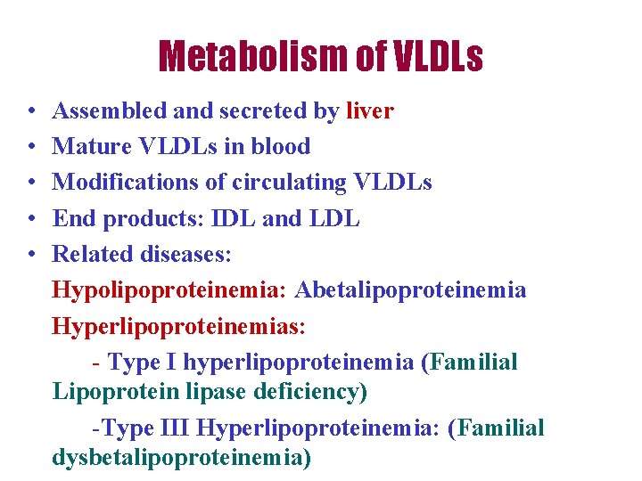 Metabolism of VLDLs • • • Assembled and secreted by liver Mature VLDLs in
