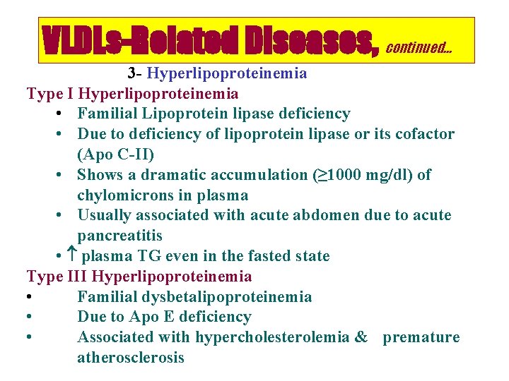 VLDLs-Related Diseases, continued… 3 - Hyperlipoproteinemia Type I Hyperlipoproteinemia • Familial Lipoprotein lipase deficiency