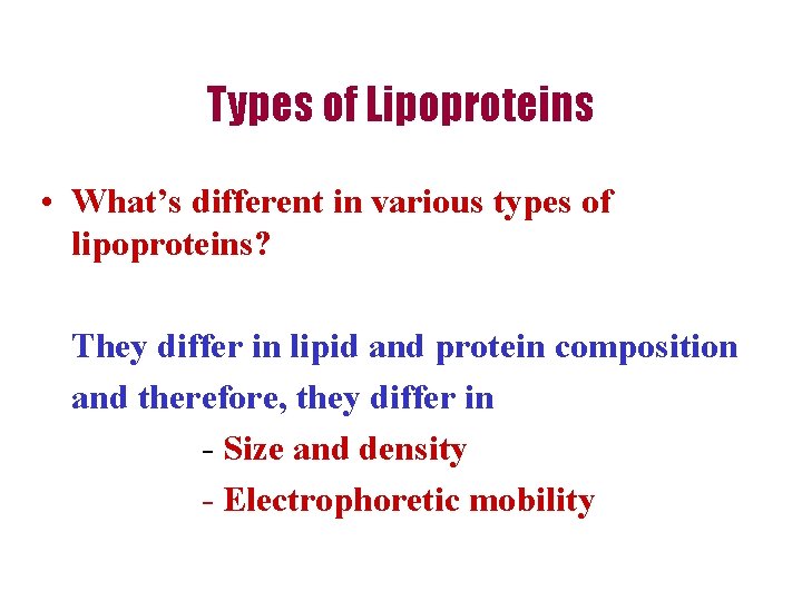 Types of Lipoproteins • What’s different in various types of lipoproteins? They differ in