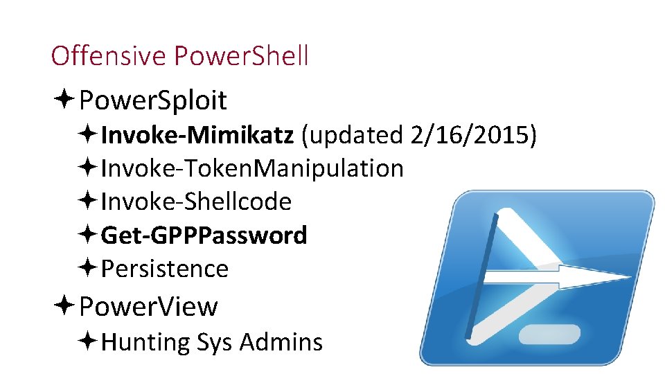 Offensive Power. Shell Power. Sploit Invoke-Mimikatz (updated 2/16/2015) Invoke-Token. Manipulation Invoke-Shellcode Get-GPPPassword Persistence Power.