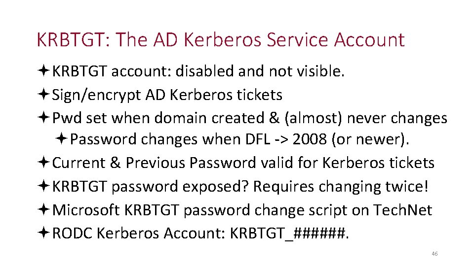 KRBTGT: The AD Kerberos Service Account KRBTGT account: disabled and not visible. Sign/encrypt AD