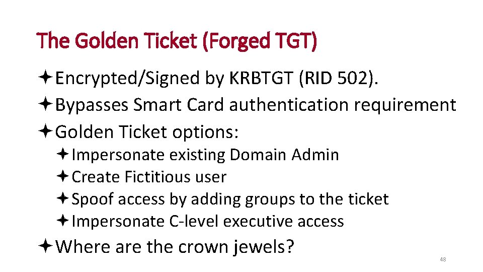 The Golden Ticket (Forged TGT) Encrypted/Signed by KRBTGT (RID 502). Bypasses Smart Card authentication