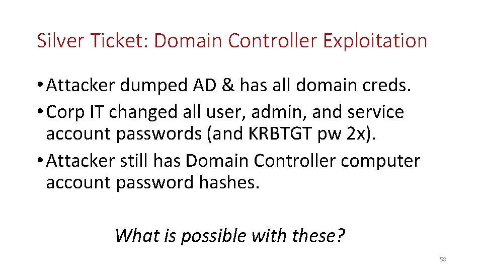 Silver Ticket: Domain Controller Exploitation • Attacker dumped AD & has all domain creds.