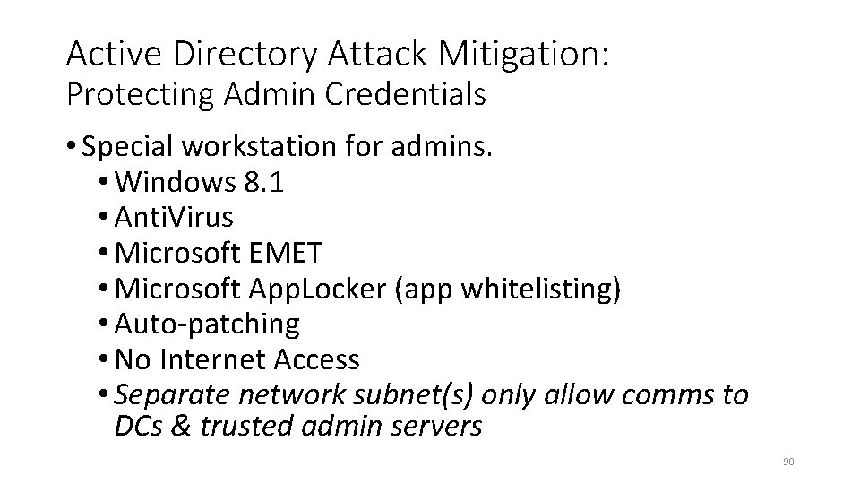 Active Directory Attack Mitigation: Protecting Admin Credentials • Special workstation for admins. • Windows