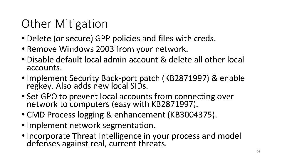 Other Mitigation • Delete (or secure) GPP policies and files with creds. • Remove