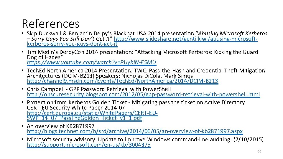 References • Skip Duckwall & Benjamin Delpy’s Blackhat USA 2014 presentation “Abusing Microsoft Kerberos