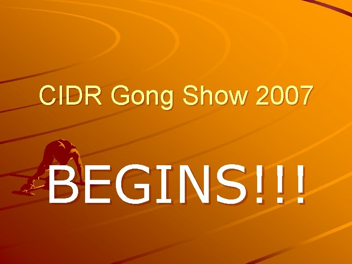 CIDR Gong Show 2007 BEGINS!!! 