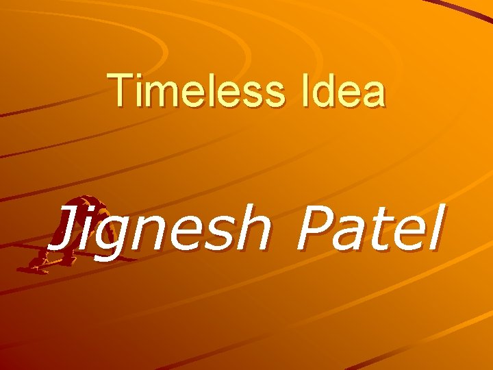 Timeless Idea Jignesh Patel 