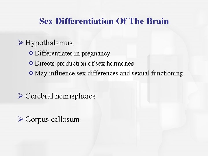 Sex Differentiation Of The Brain Ø Hypothalamus v. Differentiates in pregnancy v. Directs production