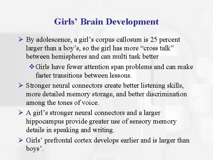 Girls’ Brain Development Ø By adolescence, a girl’s corpus callosum is 25 percent larger