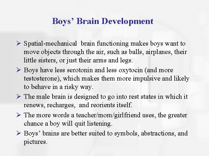 Boys’ Brain Development Ø Spatial-mechanical brain functioning makes boys want to move objects through