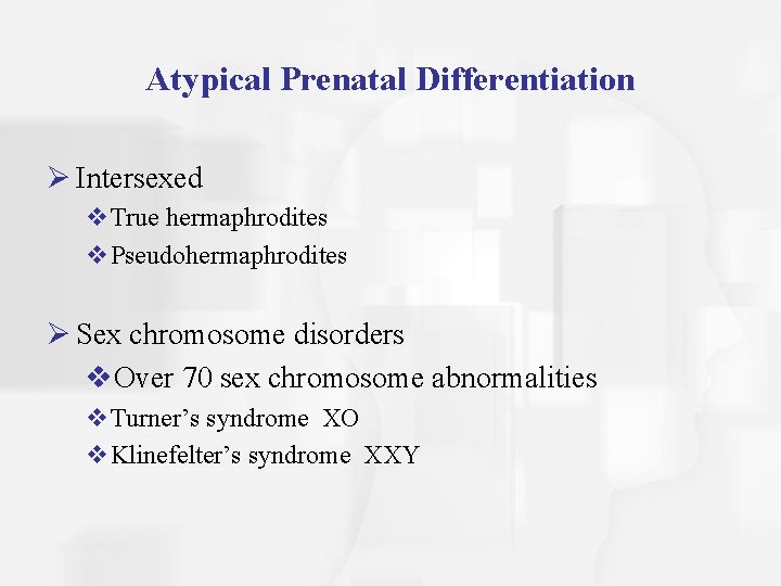 Atypical Prenatal Differentiation Ø Intersexed v. True hermaphrodites v. Pseudohermaphrodites Ø Sex chromosome disorders