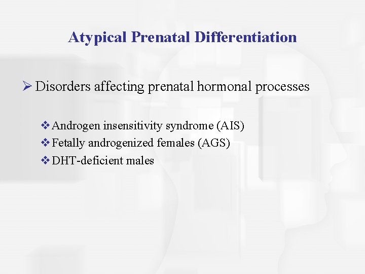Atypical Prenatal Differentiation Ø Disorders affecting prenatal hormonal processes v. Androgen insensitivity syndrome (AIS)