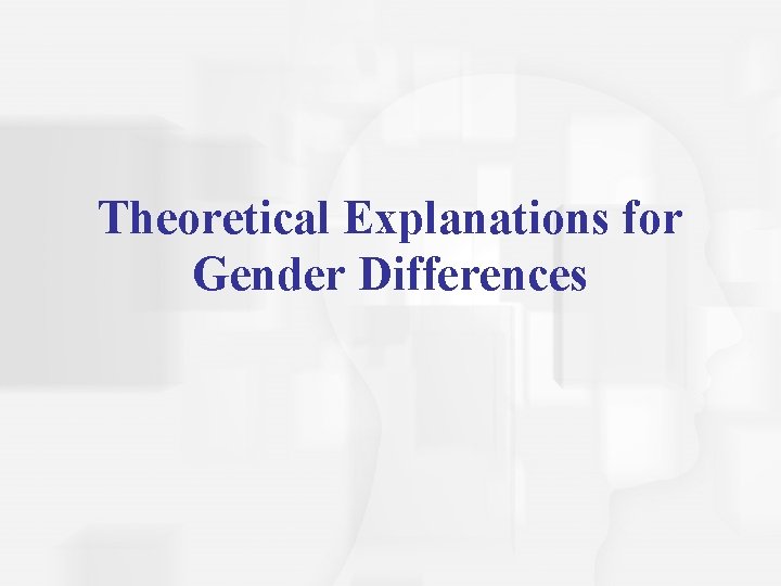 Theoretical Explanations for Gender Differences 