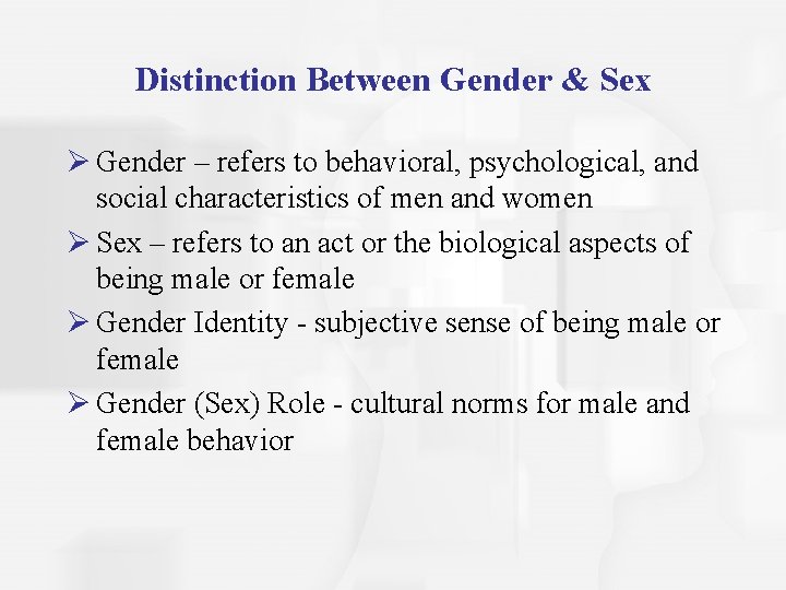 Distinction Between Gender & Sex Ø Gender – refers to behavioral, psychological, and social