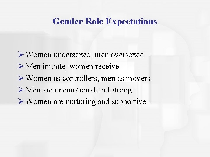 Gender Role Expectations Ø Women undersexed, men oversexed Ø Men initiate, women receive Ø