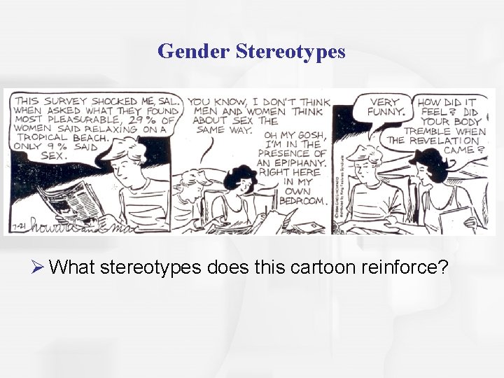 Gender Stereotypes Ø What stereotypes does this cartoon reinforce? 