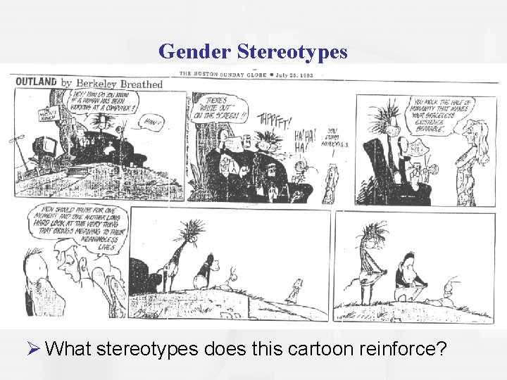 Gender Stereotypes Ø What stereotypes does this cartoon reinforce? 
