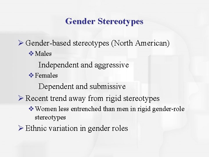 Gender Stereotypes Ø Gender-based stereotypes (North American) v. Males Independent and aggressive v. Females