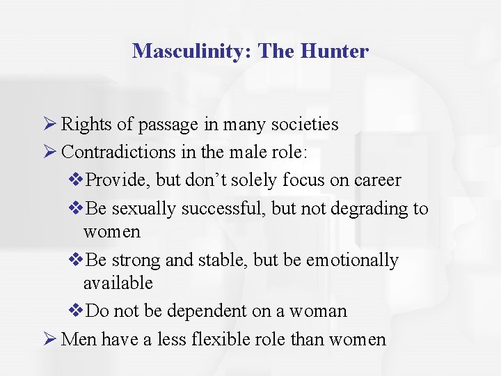 Masculinity: The Hunter Ø Rights of passage in many societies Ø Contradictions in the