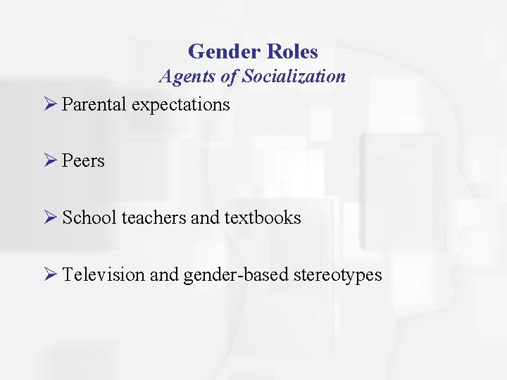 Gender Roles Agents of Socialization Ø Parental expectations Ø Peers Ø School teachers and