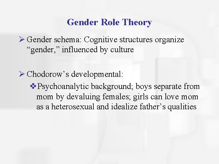 Gender Role Theory Ø Gender schema: Cognitive structures organize “gender, ” influenced by culture