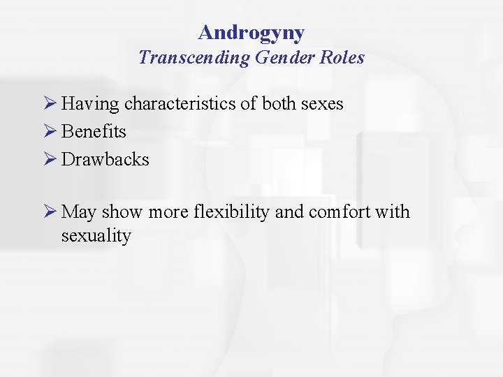 Androgyny Transcending Gender Roles Ø Having characteristics of both sexes Ø Benefits Ø Drawbacks