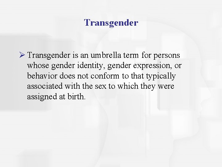 Transgender Ø Transgender is an umbrella term for persons whose gender identity, gender expression,