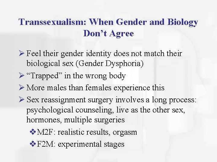 Transsexualism: When Gender and Biology Don’t Agree Ø Feel their gender identity does not