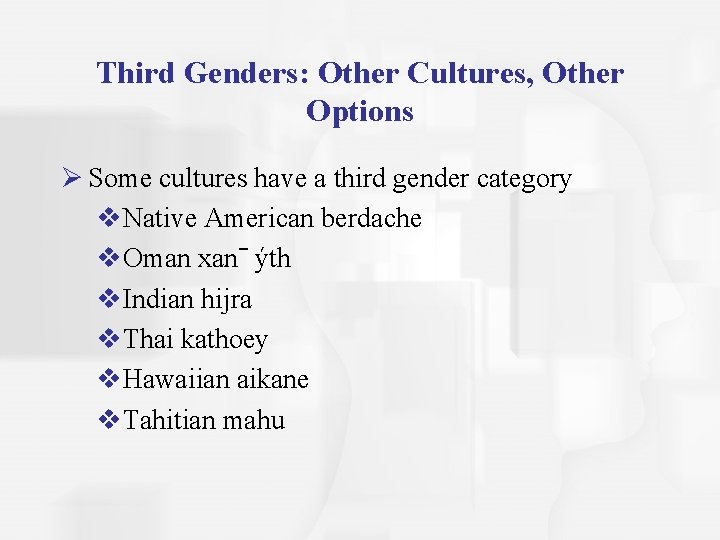 Third Genders: Other Cultures, Other Options Ø Some cultures have a third gender category