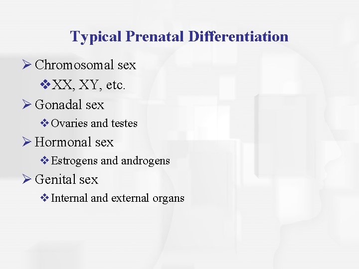 Typical Prenatal Differentiation Ø Chromosomal sex v. XX, XY, etc. Ø Gonadal sex v.