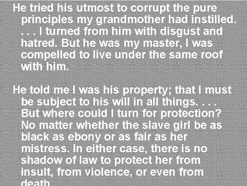 He tried his utmost to corrupt the pure principles my grandmother had instilled. .