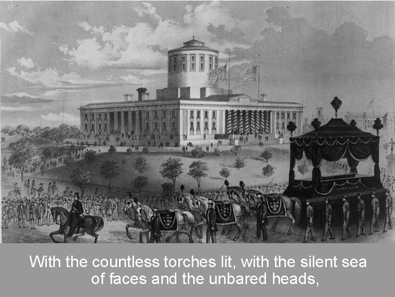 With the countless torches lit, with the silent sea of faces and the unbared