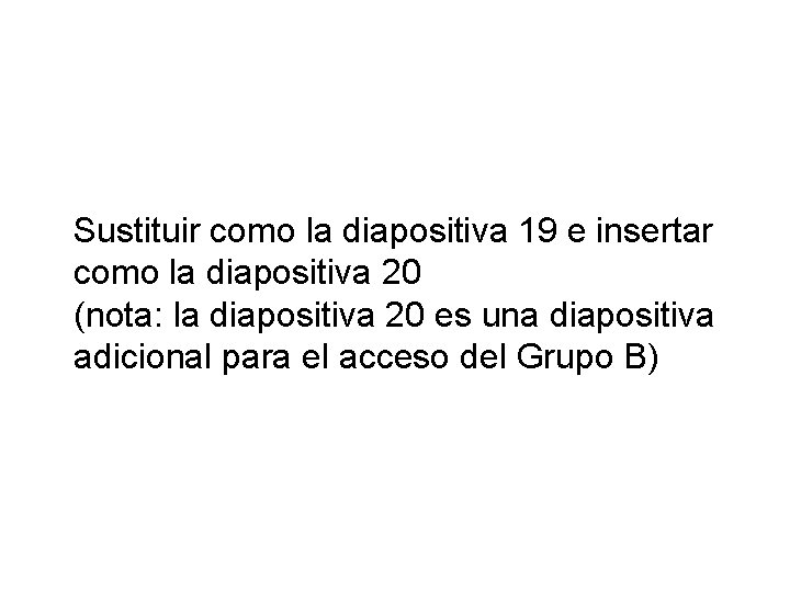 Sustituir como la diapositiva 19 e insertar como la diapositiva 20 (nota: la diapositiva