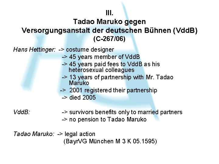 III. Tadao Maruko gegen Versorgungsanstalt der deutschen Bühnen (Vdd. B) (C-267/06) Hans Hettinger: ->