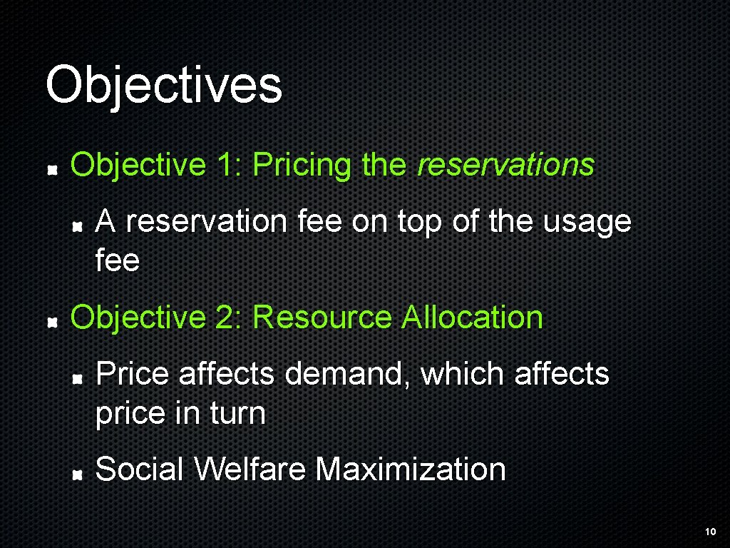 Objectives Objective 1: Pricing the reservations A reservation fee on top of the usage