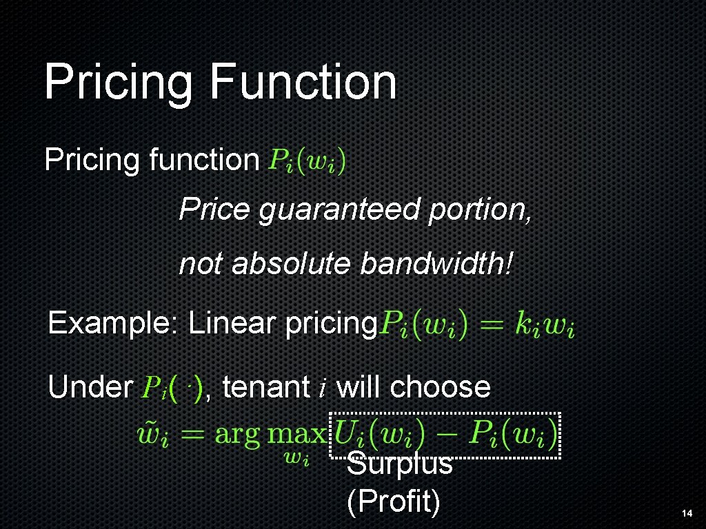 Pricing Function Pricing function Price guaranteed portion, not absolute bandwidth! Example: Linear pricing Under