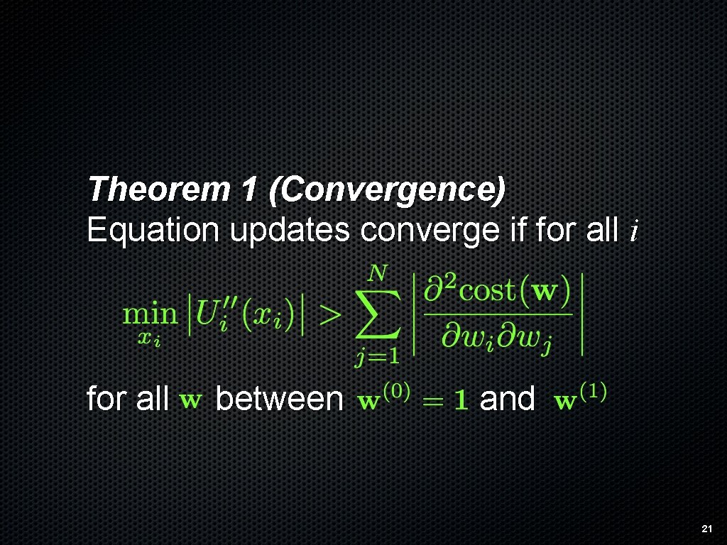 Theorem 1 (Convergence) Equation updates converge if for all i for all between and