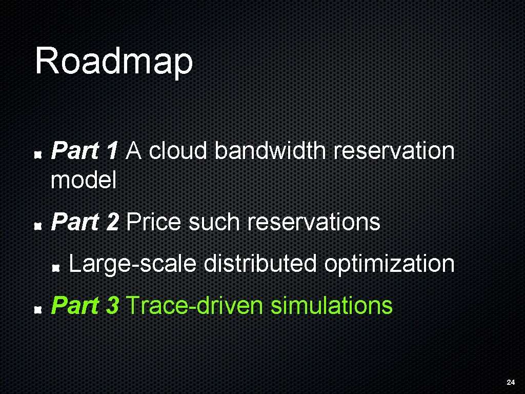 Roadmap Part 1 A cloud bandwidth reservation model Part 2 Price such reservations Large-scale