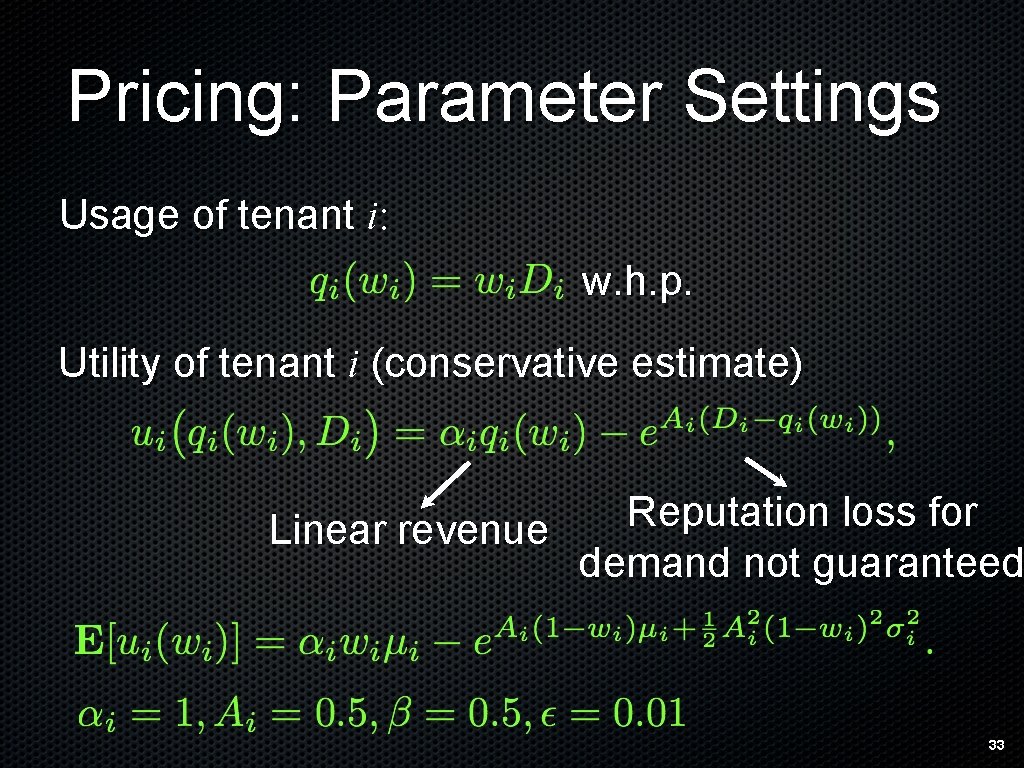 Pricing: Parameter Settings Usage of tenant i: w. h. p. Utility of tenant i