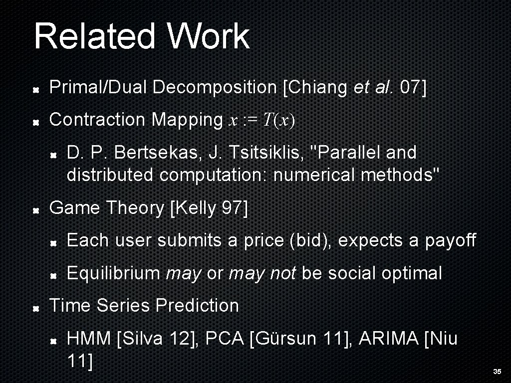 Related Work Primal/Dual Decomposition [Chiang et al. 07] Contraction Mapping x : = T(x)