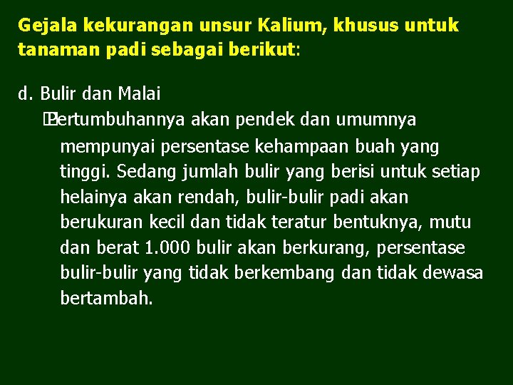 Gejala kekurangan unsur Kalium, khusus untuk tanaman padi sebagai berikut: d. Bulir dan Malai