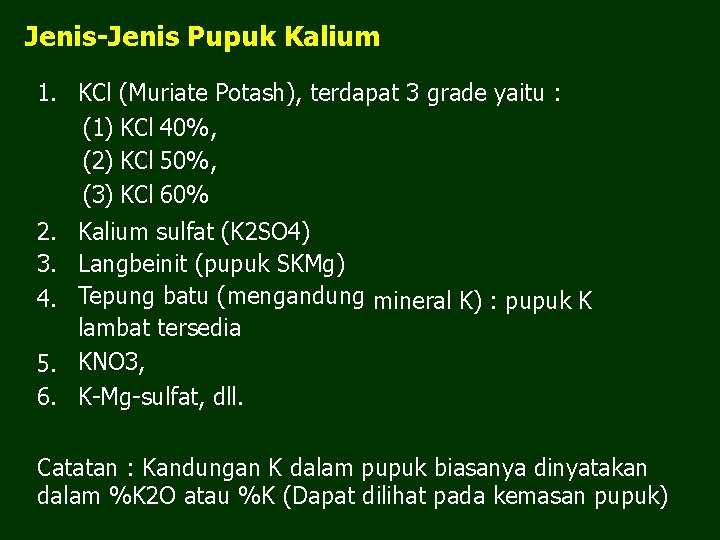 Jenis-Jenis Pupuk Kalium 1. KCl (Muriate Potash), terdapat 3 grade yaitu : (1) KCl